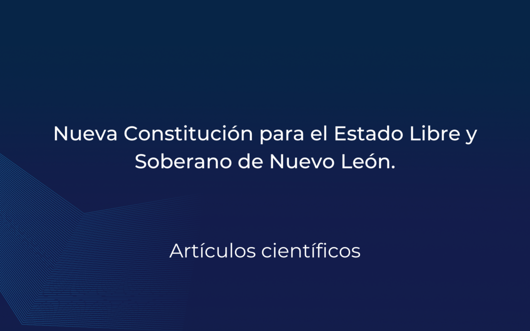 Nueva Constitución para el Estado Libre y Soberano de Nuevo León.