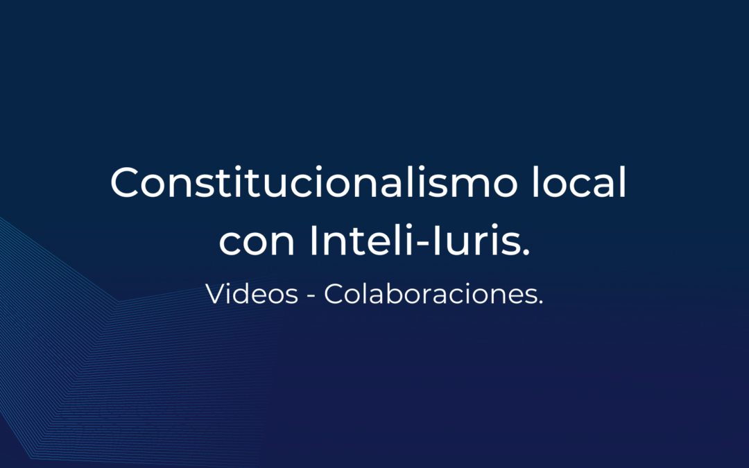 Constitucionalismo local con Inteli-Iuris.