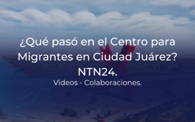 ¿Qué pasó en el Centro para Migrantes en Ciudad Juárez? NTN24.