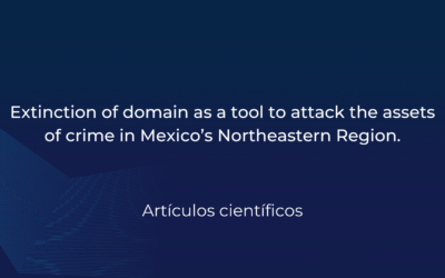 Extinction of domain as a tool to attack the assets of crime in Mexico’s Northeastern Region.
