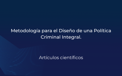 Metodología para el Diseño de una Política Criminal Integral.