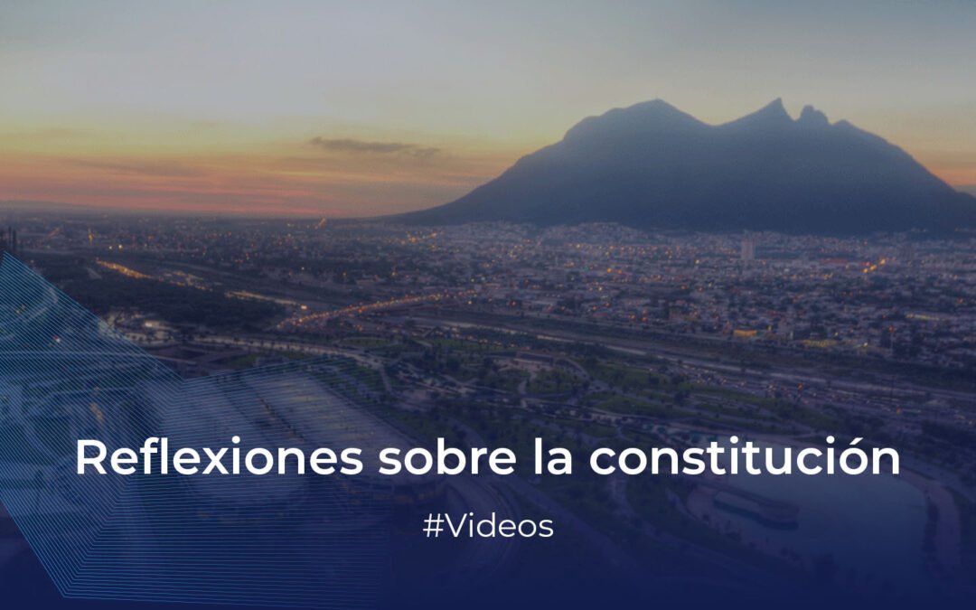 Reflexiones sobre la Nueva Constitución del Estado de Nuevo León.