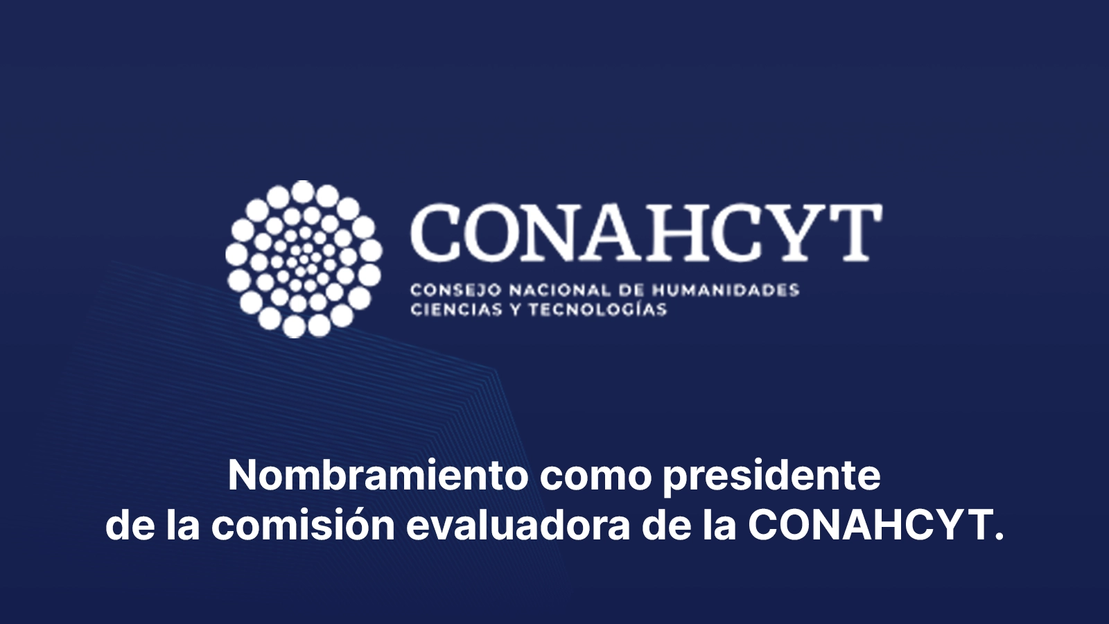 Nombramiento como Presidente de la comisión evaluadora de la CONAHCYT. - Pedro R Torres Estrada